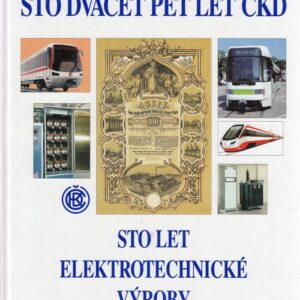 Sto dvacet pět let ČKD a sto let elektrotechnické výroby u nás