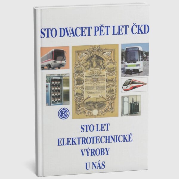 Sto dvacet pět let ČKD a sto let elektrotechnické výroby u nás