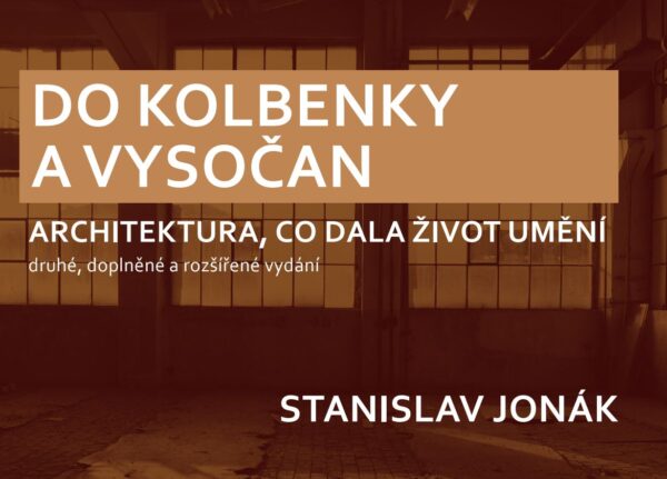 Kniha "Do Kolbenky - architektura, co dala život umění" (2. vydání) - předprodej! Léto 2025